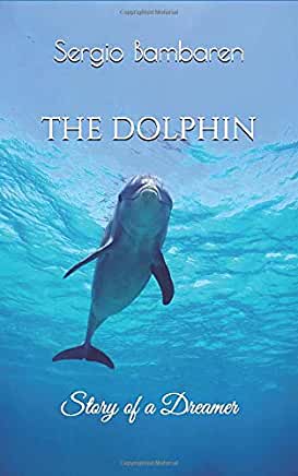 SERGIO BAMBAREN THE DOLPHIN - STORY OF A DREAMER 